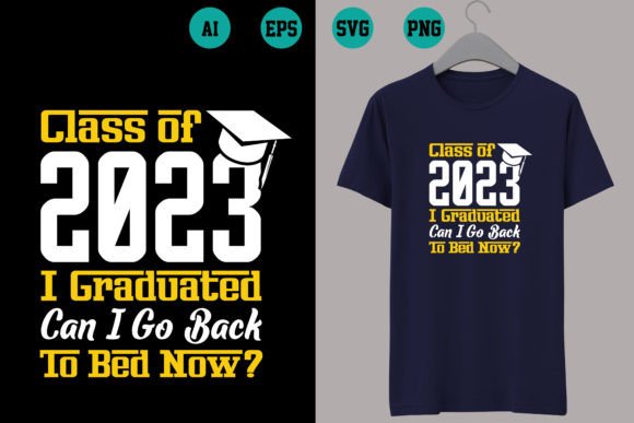 Class of 2023 I Graduated Can I Go Back to Bed Now