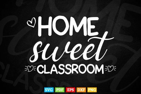 Home Sweet Classroom Graphics and T-Shirt Designs
