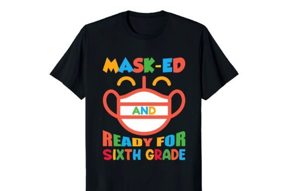 Mask-Ed and Ready for Sixth Grade Shirt: Graphics and Print Templates